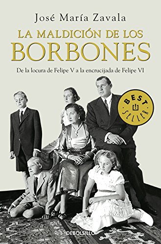 La maldición de los Borbones: De la locura de Felipe V a la encrucijada de Felipe VI (Best Seller) La maldición de los Borbones: De la locura de Felipe V a la encrucijada de Felipe VI (Best Seller)