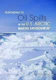 us oil 19 sep 18  Responding to Oil Spills in the U.S. Arctic Marine Environment
