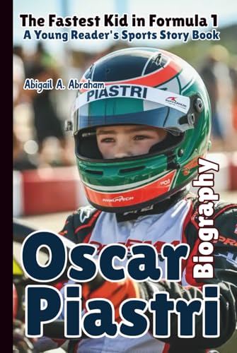 Oscar Piastri Biography: The Fastest Kid in Formula 1—A Young Reader's Sports Story Book