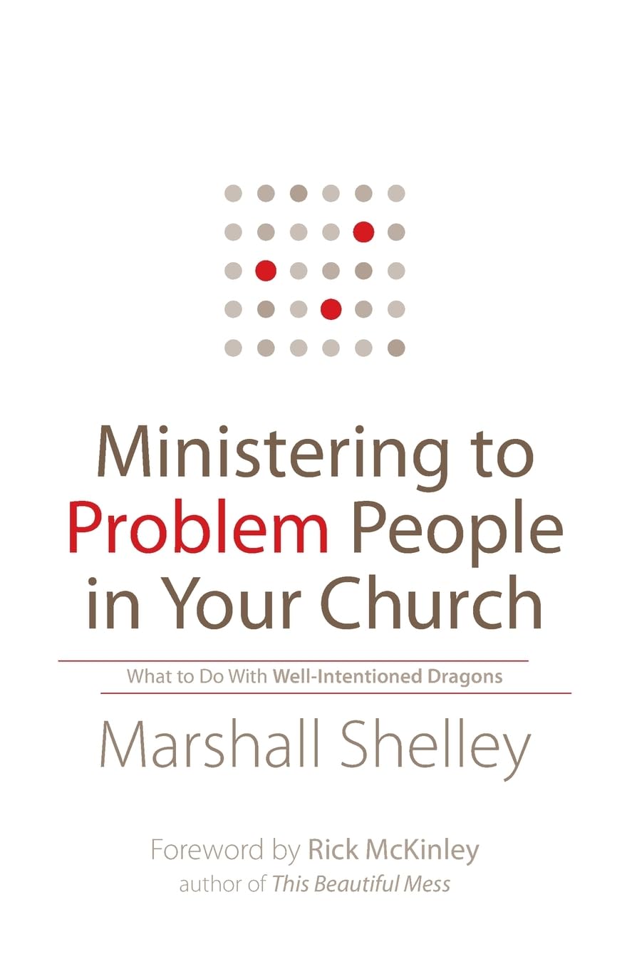 Ministering to Problem People in Your Church: What To Do With Well-Intentioned Dragons