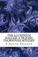 The Aluminium Dagger (The Famous Cases of Dr. Thorndyke #12) 1507755562 Book Cover