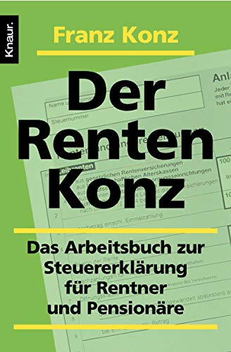 Der Renten-Konz: Das Arbeitsbuch zur Steuererklärung für Rentner und Pensionäre Der Renten-Konz: Das Arbeitsbuch zur Steuererklärung für Rentner und Pensionäre