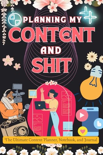 Planning My Content and Shit: The Ultimate Content Planner, Notebook, and Journal