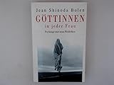 Göttinnen in jeder Frau: Psychologie einer neuen Weiblichkeit