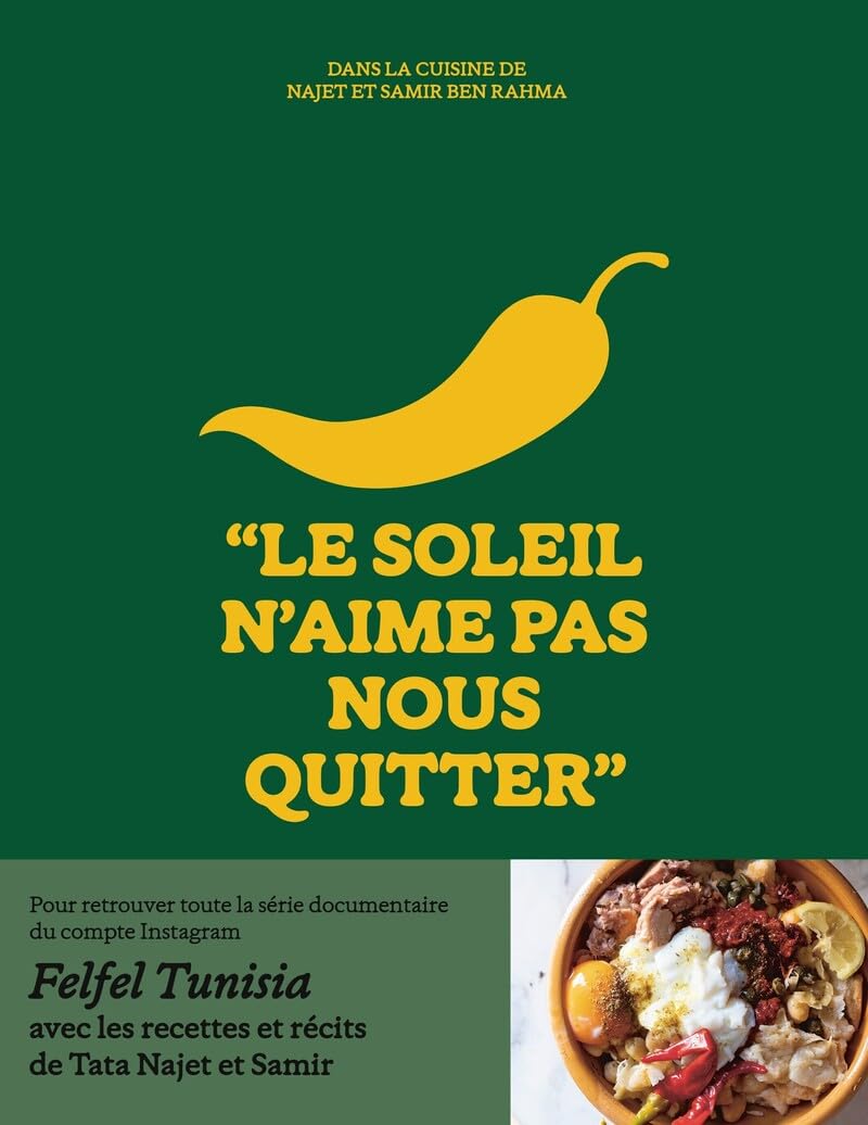 Le soleil n'aime pas nous quitter - Dans la cuisine de Tata Najet et Samir Ben Rahma: Le livre de cuisine tunisienne - compte instagram Felfeltunisia - idée cadeau - beau-livre