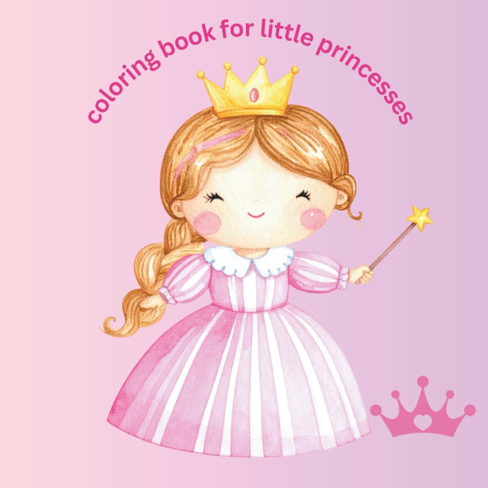 Coloring Book for little Princesses: A Cute Princess Coloring Book for Girls Ages 4–8