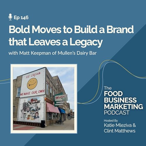146. Bold Moves to Build a Brand that Leaves a Legacy - with Matt Keepman of Mullen’s Dairy Bar cover art
