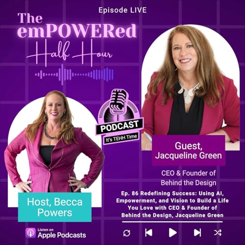 Redefining Success: Using AI, Empowerment, and Vision to Build a Life You Love with CEO & Founder of Behind the Design, Jacqueline Green