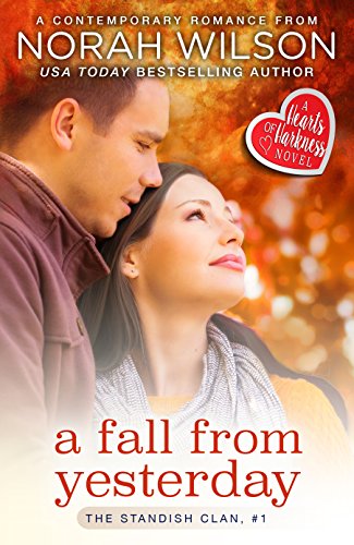 A Fall from Yesterday: A Hearts of Harkness Small Town Contemporary Romance (The Standish Clan Book 1) by [Norah Wilson]