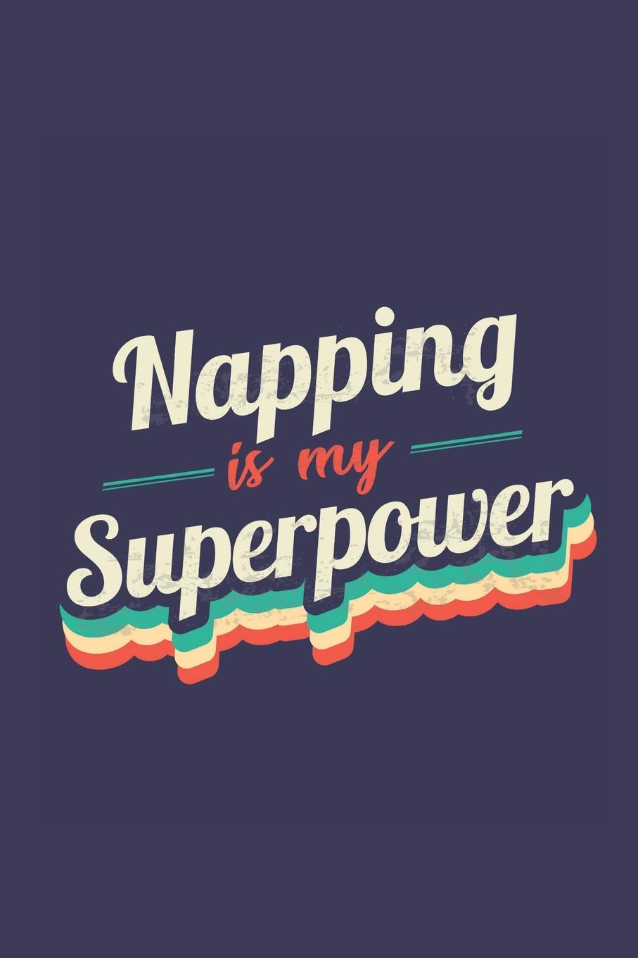 Napping Is My Superpower: A 6x9 Inch Softcover Diary Notebook With 110 Blank Lined Pages. Funny Vintage Napping Journal to write in. Napping Gift and SuperPower Retro Design Slogan