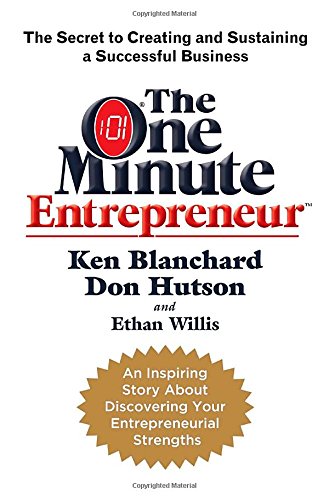 Blanchard, Kenneth H./ Hutson, Don/ Willis, Ethan The One Minute Entrepreneur: The Secret to Creating and Sustaining a Successful Business