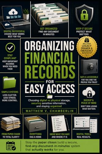 ORGANIZING FINANCIAL RECORDS FOR EASY ACCESS: Choosing digital vs physical storage, securing sensitive information, and staying organized