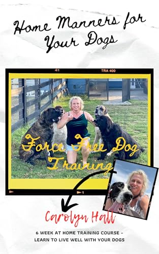 Home Manners for Your Dogs: FORCE FREE DOG TRAINING - 6 Week At Home Training Course - Learn to Live...