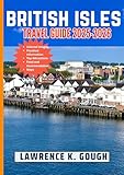 British Isles Travel Guide 2025-2026: Your Comprehensive Expert Companion to Explore England, Scotland, Wales, Northern Ireland, and Ireland with Confidence ... Explorer To Beautiful Destinations)