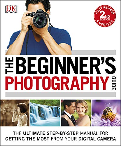Télécharger The Beginner's Photography Guide: The Ultimate Step-by-Step Manual for Getting the Most from your Di PDF