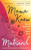 Mama Knew: From Behind the Eyes of a Matriarch Leadership, Emotional Intelligence and Trauma-Informed Care 0998025380 Book Cover