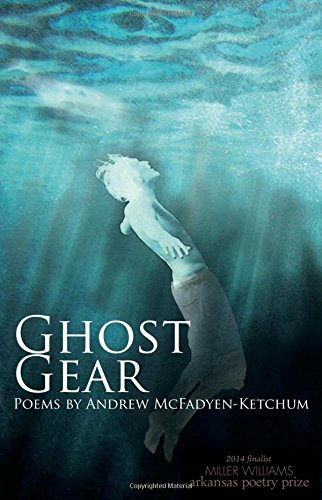 Ghost Gear: Poems by Andrew McFayden-Ketchum
