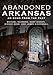 Abandoned Arkansas: An Echo From The Past