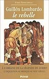  Guillén Lombardo, le rebelle.: A l\'origine de la légende de Zorro (l\'inquisition au Mexique au XVIIème siècle)