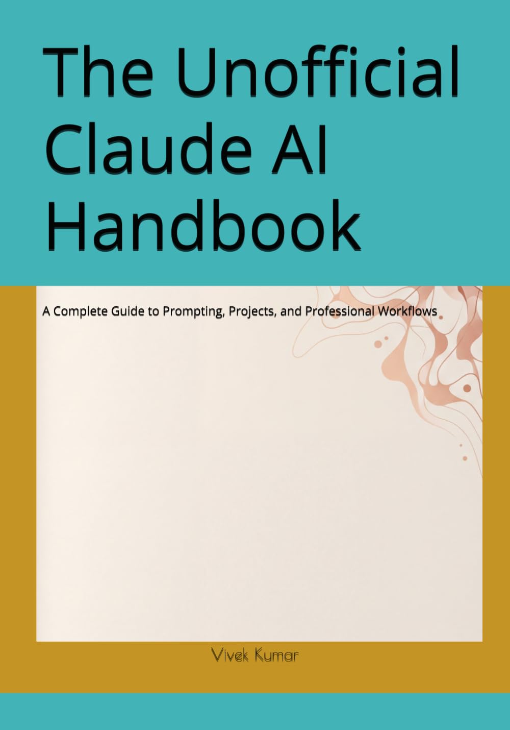 The Unofficial Claude AI Handbook: A Complete Guide to Prompting, Projects, and Professional Workflows (Prompt Help Series Of Books)
