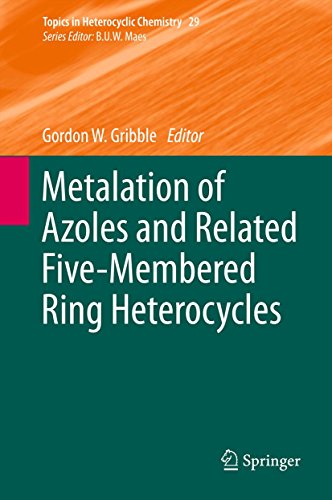 Metalation of Azoles and Related Five-Membered Ring Heterocycles (Topics in Heterocyclic Chemistry Book 29)