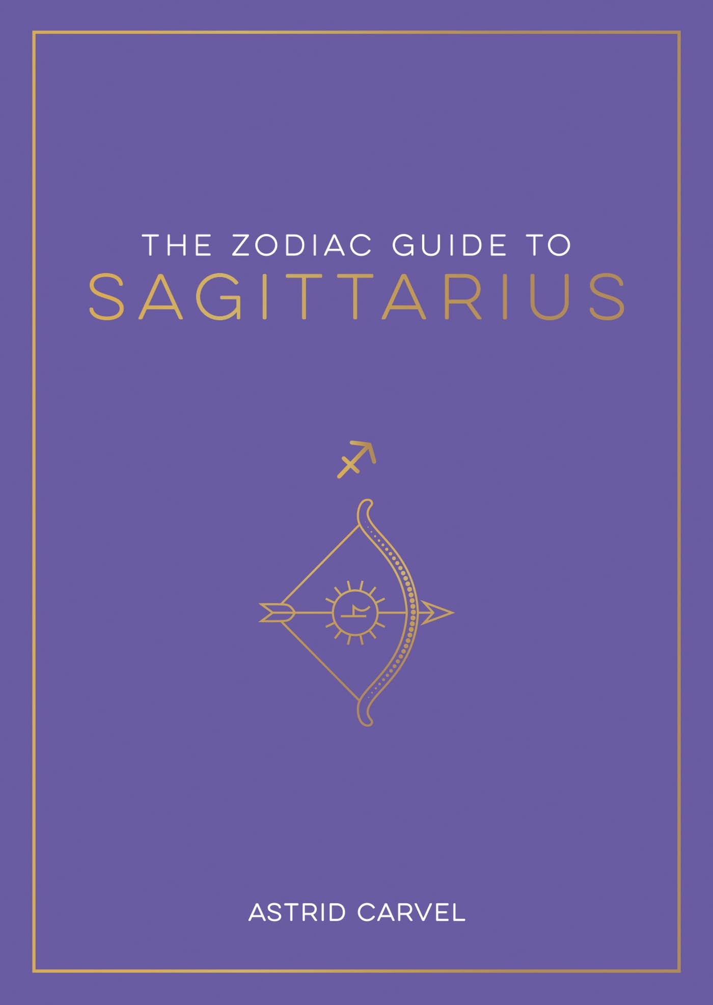 The Zodiac Guide to Sagittarius: The Ultimate Guide to Understanding Your Star S