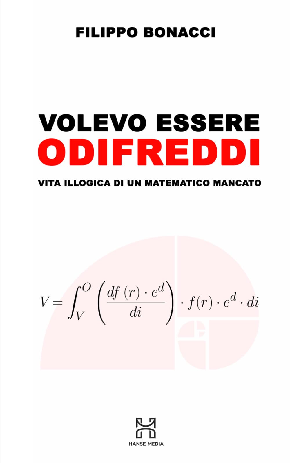 Volevo essere Odifreddi: Vita illogica di un matematico mancato (Hanse Media - Fiction Line)