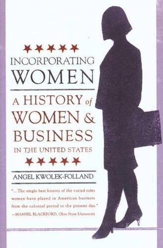 Incorporating Women: A History of Women and Business in the United States (Twayne's Evolution of Mod Incorporating Women: A History of Women and Business in the United States (Twayne's Evolution of Mod