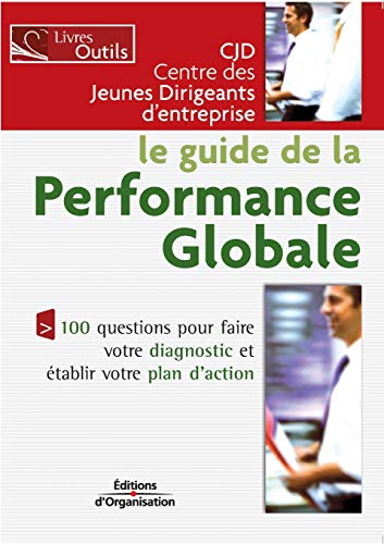 Le guide de la performance globale: 100 questions pour faire votr...