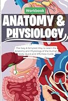 Anatomy & Physiology: The Easy & Simplest Way to Learn the Anatomy and Physiology of the Human body, Quick and Effortless Guide: Workbook B0CMMNFWF8 Book Cover