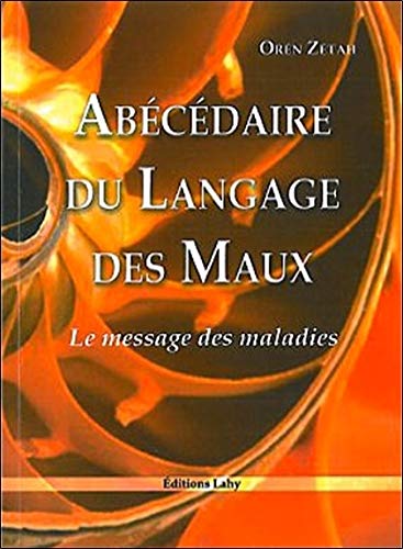 Télécharger Abécédaire du Langage des Maux - Le message des maladies Francais PDF