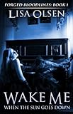 Wake Me When the Sun Goes Down (Forged Bloodlines Book 1)