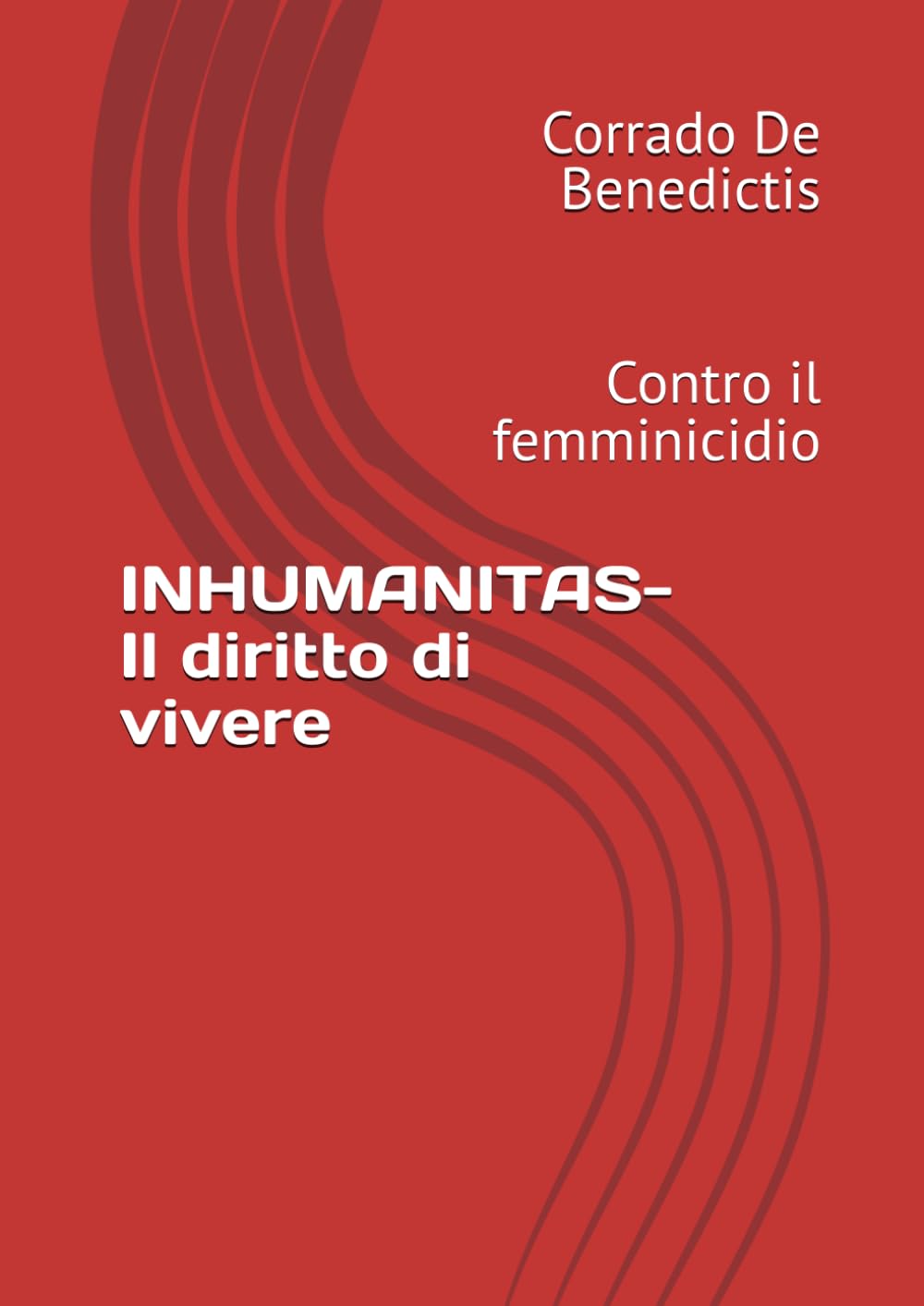 INHUMANITAS- Il diritto di vivere: Contro il femminicidio (INHUMANITAS - Etica dello Spazio Comune)