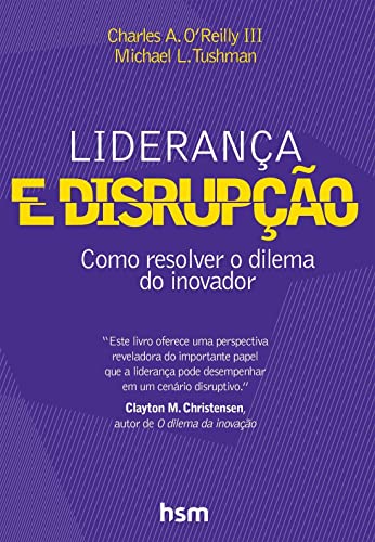 Liderança e Disrupção. Como Resolver o Dilema do Inovador
