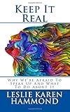  Keep It Real: Why We\'re Afraid To Speak Up And What To Do About It