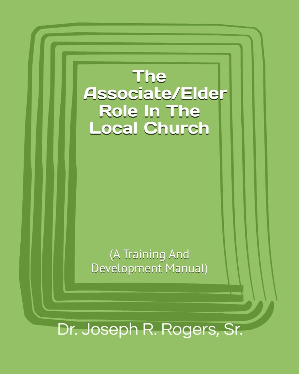 The Associate/Elder Role In The Local Church: (A Training And Development Manual)