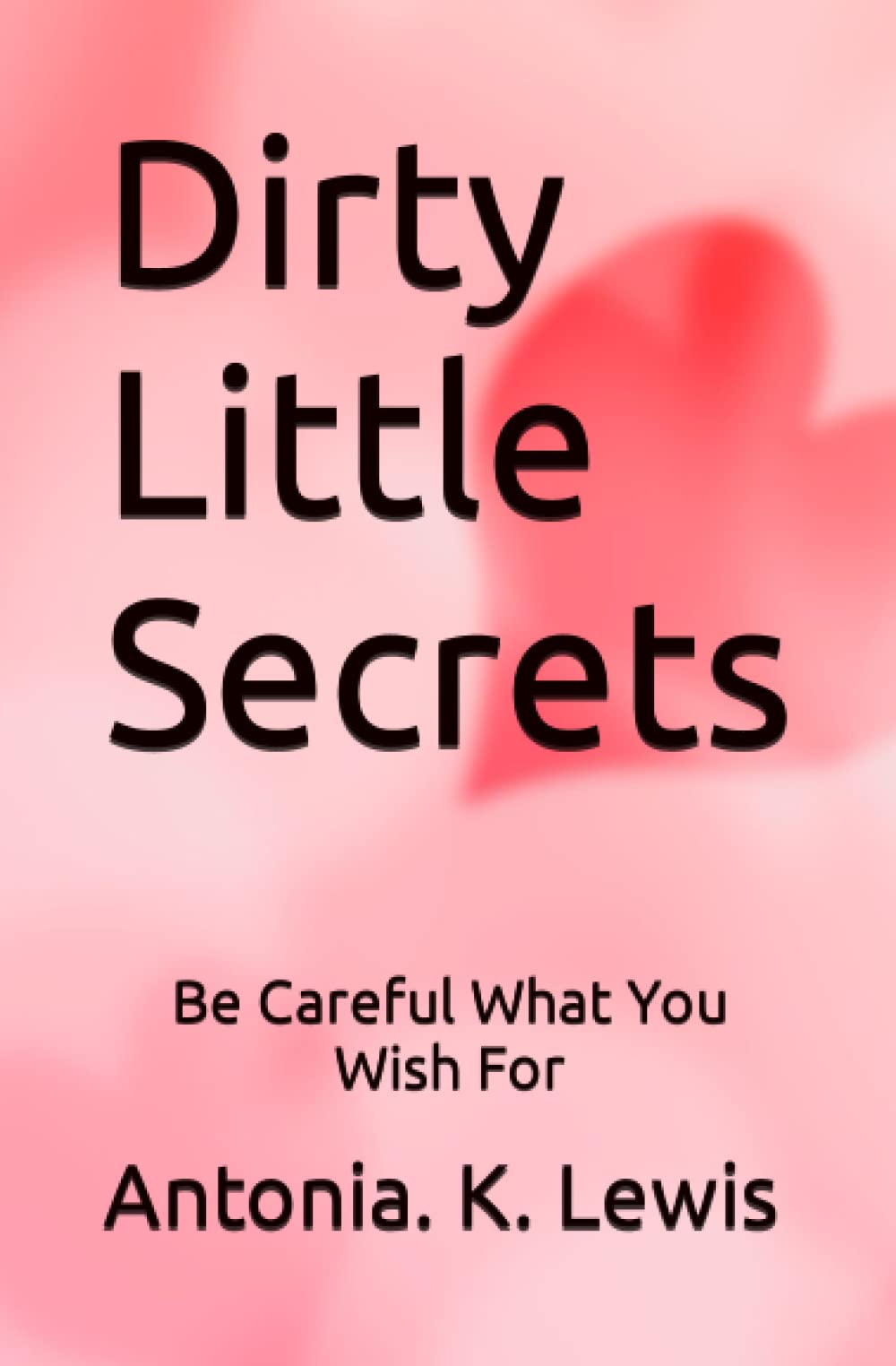 Dirty Little Secrets: Be Careful What You Wish For