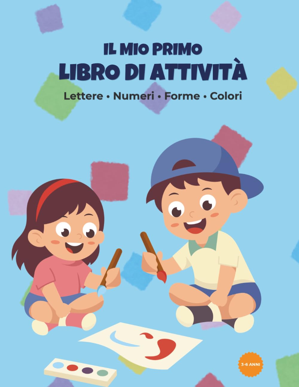 Il Mio Primo Libro di Attività: Imparare Lettere, Numeri, Forme e Colori - Per bambini dai 3 ai 6 anni - Oltre 100 pagine di divertimento!