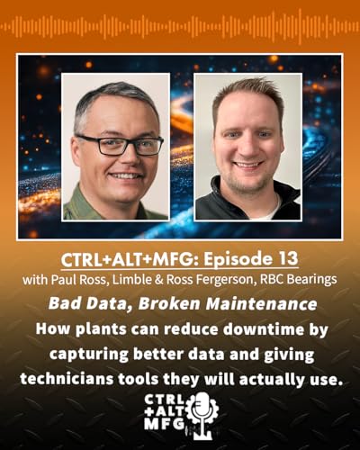 Ep. 13: Bad data, broken maintenance with Paul Ross of Limble and Ross Fergerson of RBC Bearings