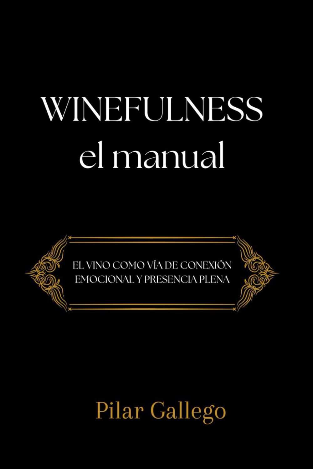 WINEFULNESS, EL MANUAL: El vino como vía de conexión emocional y presencia plena