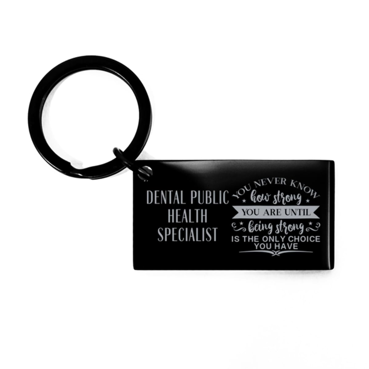 Inspirational Dental Public Health Specialist Keyring Gifts for coworker friends, Christmas for Dental Public Health Specialist You never know how strong you are until being strong is only choice