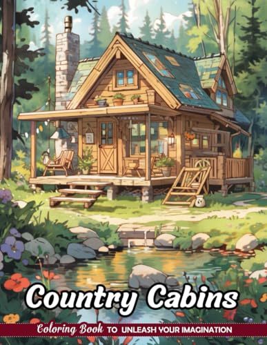 Country Cabins Coloring Book: Rustic Retreats for Country Living Art
