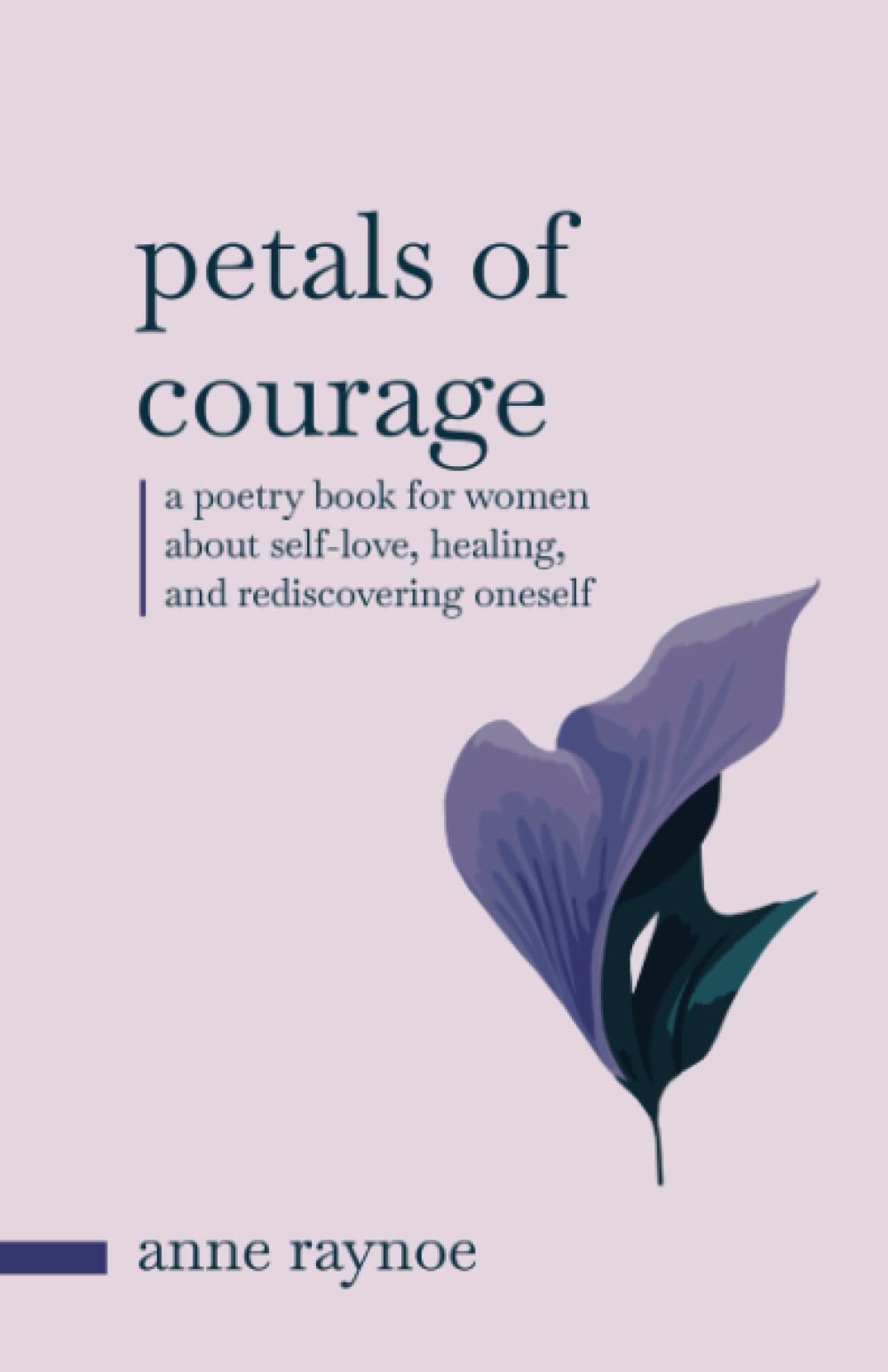 Petals of Courage: A Poetry Book For Women About Self-love, Healing, and Rediscovering Oneself (The Petals of Inspiration)