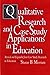 Qualitative Research and Case Study Applications in Education: Revised and Expanded from Case Study Research in Education