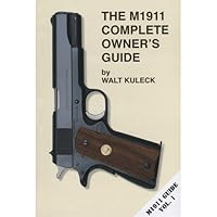 The M1911 Complete Owner's Guide