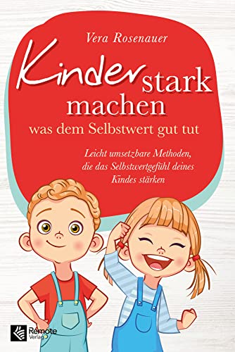 Kinder stark machen: was dem Selbstwert gut tut | Leicht umsetzbare Methoden, die das Selbstwertgefühl deines Kindes stärken