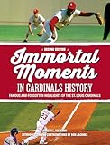 Immortal Moments in Cardinals History, 2nd edition