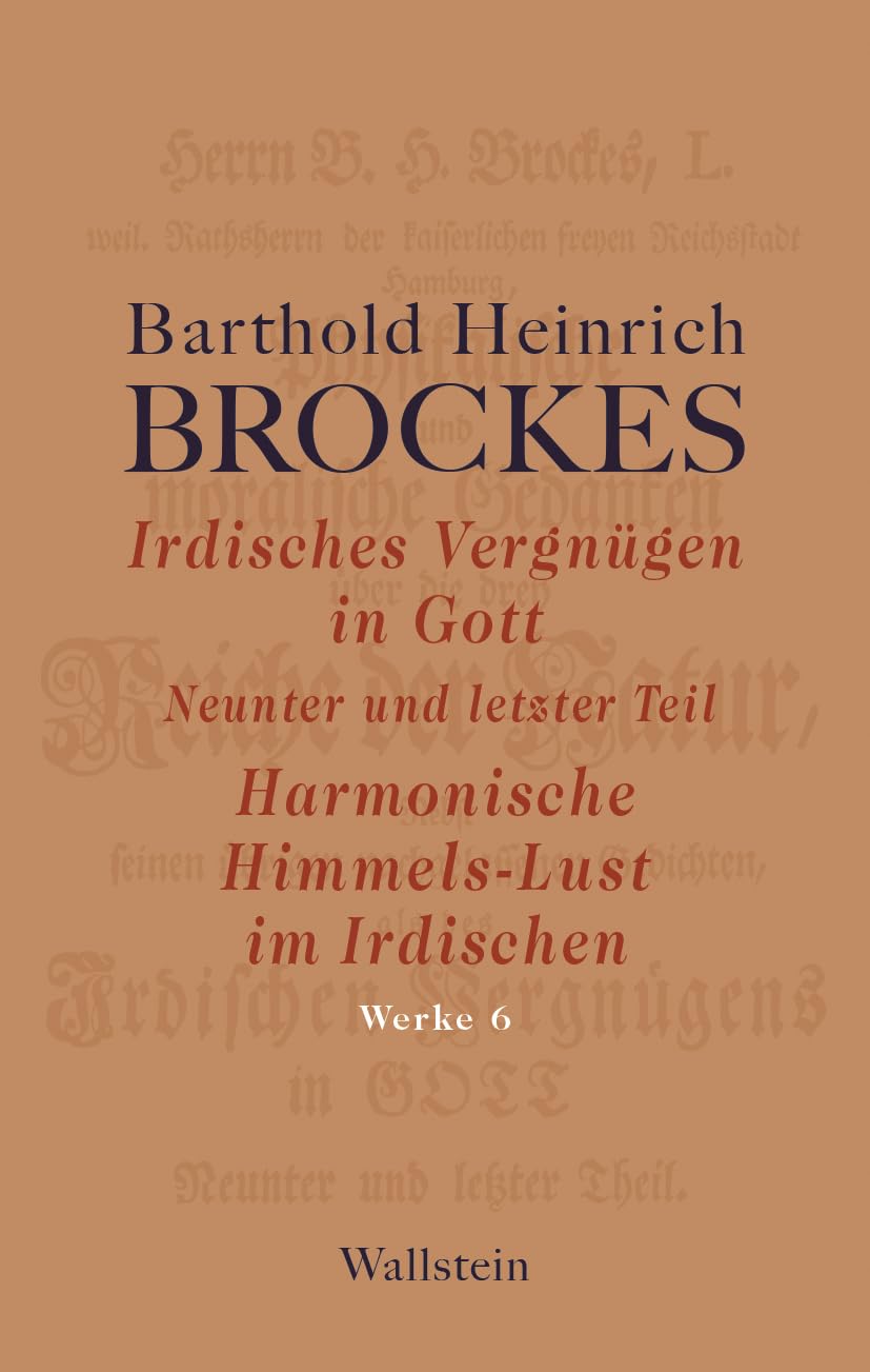 Irdisches Vergnügen in Gott: Neunter und letzter Teil | Harmonische Himmels-Lust im Irdischen (Barthold Heinrich Brockes Werke)