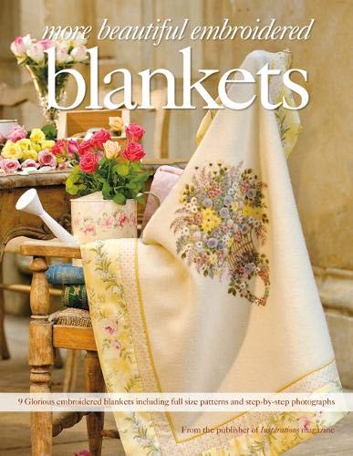 More Beautiful Embroidered Blankets: 9 Glorious embroidered blankets including full size patterns and step-by-step photographs