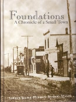 Foundations: A Chronicle of a Small Town (Middle River, Minnesota Centennial, 1905 - 2005)